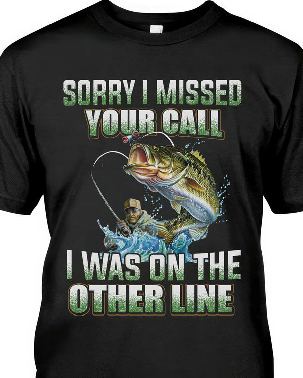 Sorry Missed Call Other Line Fishing Black T-shirt Short Sleeve Tee For  Fisherman 
