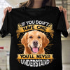 Dreameris If You Dont Have One Youll Never Understand Funny Golden Retriever T Shirt Cute Dog Lovers Gift Shirt Golden Lover - Dreameris