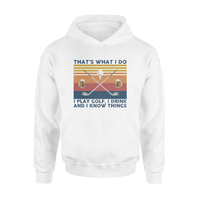 Thats What I Do I Play Golf I Drink And I Know Things Beers No Golf Vintage Retro - Standard Hoodie - Dreameris