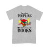 Books Lover Im Done Peopling Where Are My Books Cotton T Shirt - Dreameris
