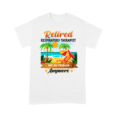Retired Respiratory Therapist Not My Problem Anymore Beach Summer - Premium T-shirt - Dreameris