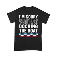 I'm Sorry For What I Said When I Was Docking The Boat Standard Men T-shirt - Dreameris