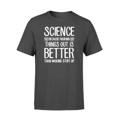 FF Science Because Figuring Things Out Is Better Than Making Stuff Up Standard Men T-shirt - Dreameris