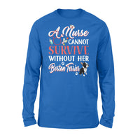 A Nurse Cannot Survive Without Her Boston Terrier - Premium Long Sleeve - Dreameris