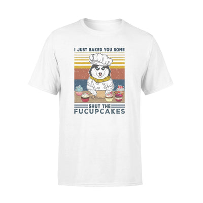 FF Husky Chef I Just Baked You Some Shut The Fucupcakes Standard Men T-shirt - Dreameris