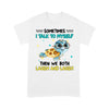 Standard T-Shirt - Cute Turtle Sometimes I Talk To Myself Then We Both Laugh And Laugh - Dreameris