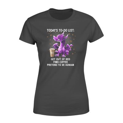 Baby Purple Dragon Todays To Do List Get Out Of Bed Find Coffee Pretend To Be Human - Standard Women's T-shirt - Dreameris