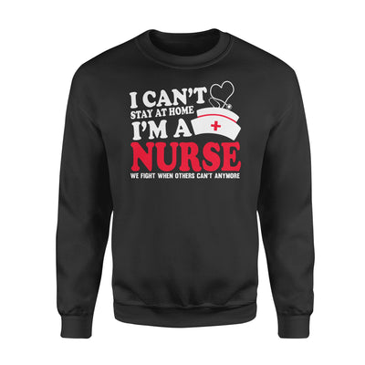 I can_t stay at home I_m a nurse we fight when others can_t anymore - Standard Crew Neck Sweatshirt - Dreameris