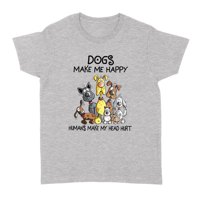 Dogs Make Me Happy Humans Make My Head Hurt Dog Lovers - Standard Women's T-shirt - Dreameris