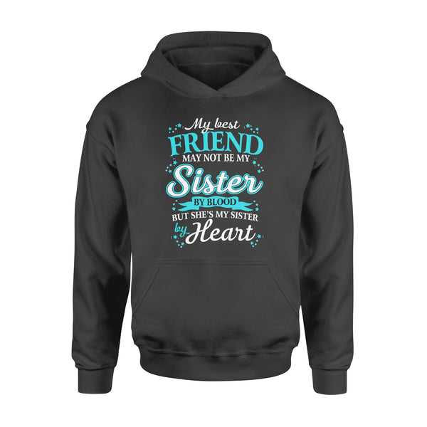 FF My Best Friend May Not Be My Sister By Blood But My Sister By Heart Hoodie - Dreameris