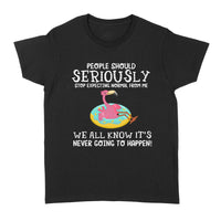 People Should Seriously Stop Expecting Normal From Me Flamingo Lovers - Standard Women's T-shirt - Dreameris