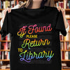 If Found Please Return To Library Book Lovers Gift Standard/Premium T-Shirt Hoodie - Dreameris
