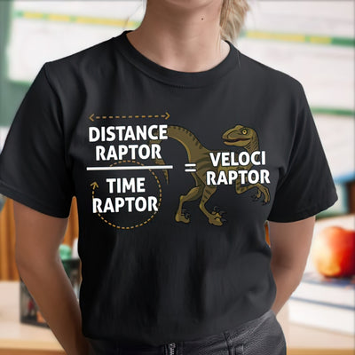 Distance Raptor Time Raptor Equal Velociraptor Funny Math Pun Standard/Premium T-Shirt Hoodie - Dreameris