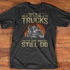 Some Of Us Grew Up Playing With Truck Funny Trucker Gift Standard/Premium T-Shirt Hoodie - Dreameris