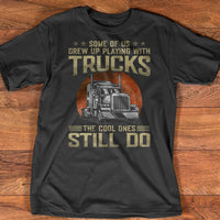 Some Of Us Grew Up Playing With Truck Funny Trucker Gift Standard/Premium T-Shirt Hoodie - Dreameris