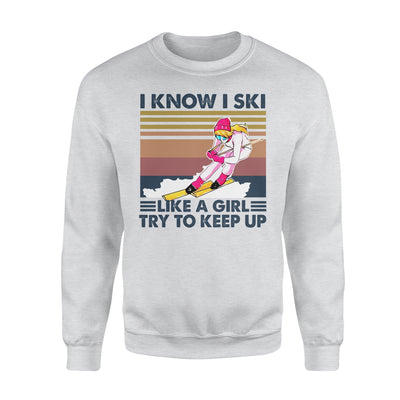 I Know I Ski Like A Girl Try To Keep Up Gift For Skiing Lovers - Premium Crew Neck Sweatshirt - Dreameris