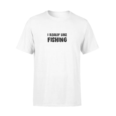 I REALLY LIKE FISHING - Standard T-shirt - Dreameris