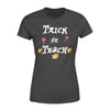 Trick Or Treat, Trick Or Teach Halloween, Teacher's Day Standard Women's T-shirt - Dreameris