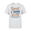 Retired Lineman Just Like A Regular Lineman Only Way Happier Retirement Gift - Premium T-shirt - Dreameris