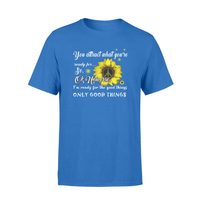 Sunflower You Attract What You're Ready For Only Good Things - Standard T-shirt - Dreameris