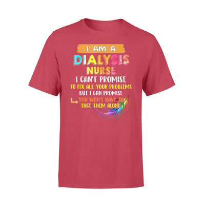 Dialysis Nurse Can t Promise To Fix All Your Problem - Standard T-shirt - Dreameris