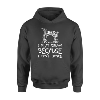 I Play Drums Because I Can't Dance - Standard Hoodie - Dreameris