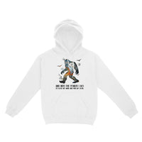 Native Bigfoot And Into The Forest I Go To Lose My Mind And Find My Soul Hoodie - Dreameris