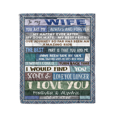 [Dreameris] To My Wife You Are My Always And Forever I Wish I Could Turn Back Time I Would Find You Sooner & Love You Longer Fleece Blanket - Dreameris