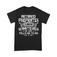 Premium T-shirt - Retired Firefighter Free To Do What My Wife Tells Me Funny Retirement Dad Granpa Retirement Gift - Dreameris