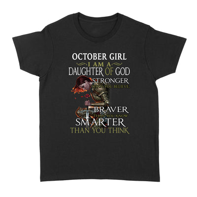 Dreameris October Girl I Am A Daughter Of God Stronger Than You Believe Braver Than You Know Smarter Than You Think - Standard Women's T-shirt - Dreameris