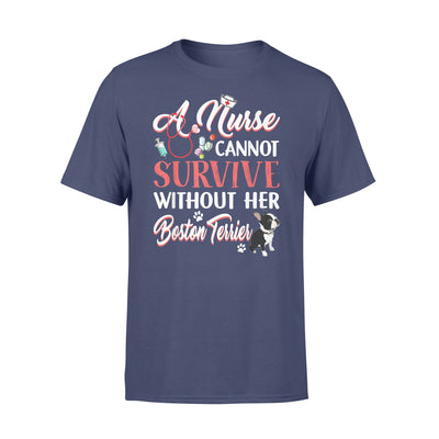 A Nurse Cannot Survive Without Her Boston Terrier - Comfort T-shirt - Dreameris