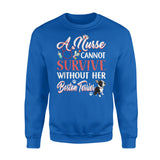 A Nurse Cannot Survive Without Her Boston Terrier - Premium Crew Neck Sweatshirt - Dreameris