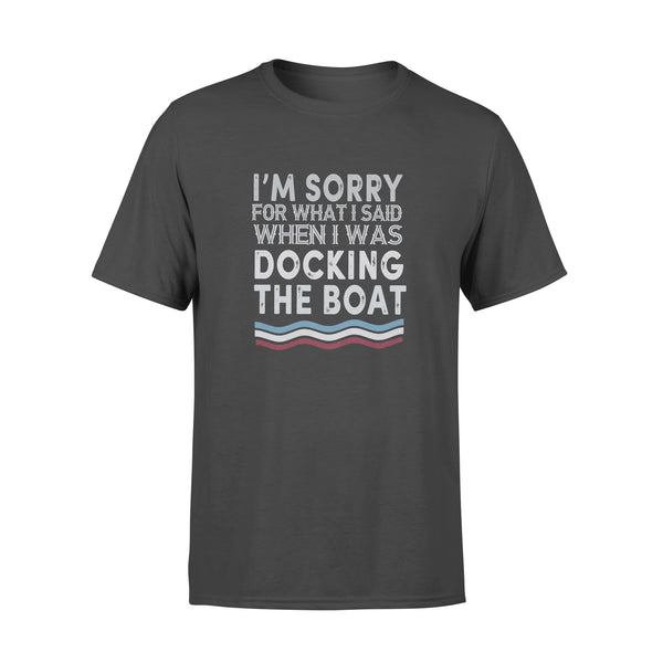 I'm Sorry For What I Said When I Was Docking The Boat - Premium T-shirt - Dreameris