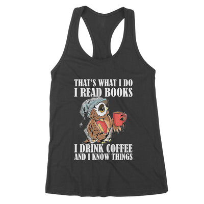 Cute Owl That's What I Do I Read Books I Drink Coffee And I Know Things - Premium Women's Tank - Dreameris