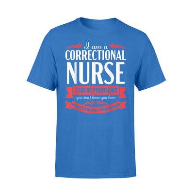 Correctional Nurse Funny Problems Medical Nursing - Standard T-shirt - Dreameris