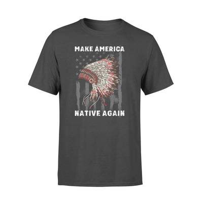 FF Make America Native Again Men Women Cotton T-Shirt - Dreameris
