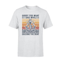 Sorry For What I Said While Docking The Boat - Standard T-shirt - Dreameris