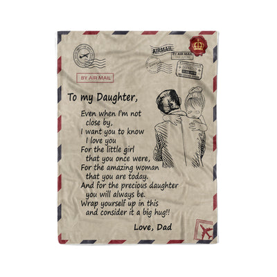 To My Daughter Even When Im Not Close By I Want You To Know I Love You Love Dad Fleece Blanket - Dreameris