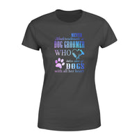 Never underestimate a dog groomer who takes care of dogs with all her heart - Standard Women's T-shirt - Dreameris