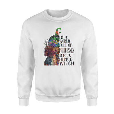 In A World Full Of Princesses Be A Hippie Witch - Premium Crew Neck Sweatshirt - Dreameris