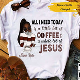 Personalized All I Need Today Is A Little Bit Of Coffee Custom Name Black Girl - Standard T-shirt - Dreameris