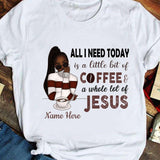 Personalized All I Need Today Is A Little Bit Of Coffee Custom Name Black Girl - Standard T-shirt - Dreameris