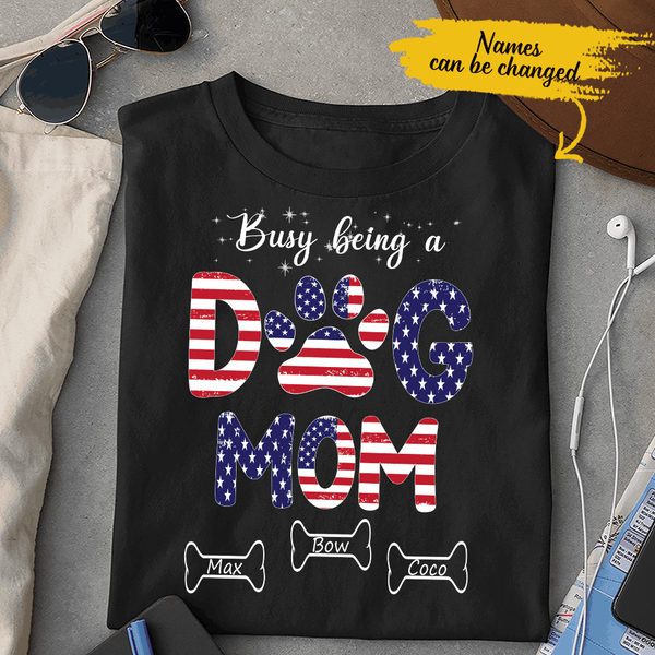 America Mother's Day 2021 Busy Being A Dog Mom American Flag USA Custom Name Personalized T-shirt Gift For Mom Mother's Day