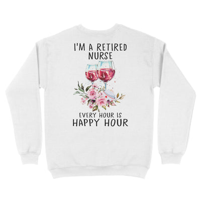 FF I'm A Retired Nurse Every Hour Is Happy Hour Flower Floral Retirement Gift Unisex Sweatshirt - Dreameris