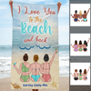 I Love You To The Beach And Back Ocean Gift Besties Best Friends Awesome Summer Trip Cruise Custom Style & Name Personalized Beach Towel