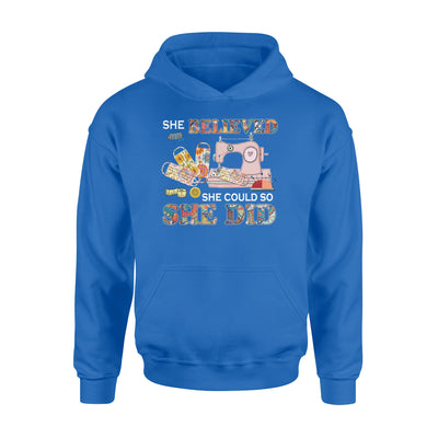 Sewing machine She believed she could sew she did Lovely  - Standard Hoodie - Dreameris