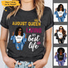 August Girl Living My Best Life Personalized August Birthday Gift For Her Black Queen Custom August Birthday Shirt
