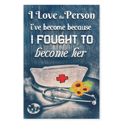 Proud Nurse Doctor I Love The Person I’ve Become Because I Fough -Matte Canvas - Dreameris