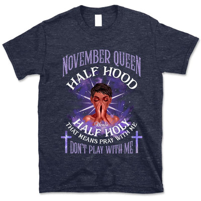 Half Hood Half Holy Personalized November Birthday Gift For Her Custom Birthday Gift Black Queen Customized November Birthday T-Shirt Hoodie Pillow Dreameris