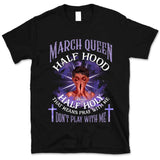 Half Hood Half Holy Personalized March Birthday Gift For Her Custom Birthday Gift Black Queen Customized March Birthday T-Shirt Hoodie Dreameris